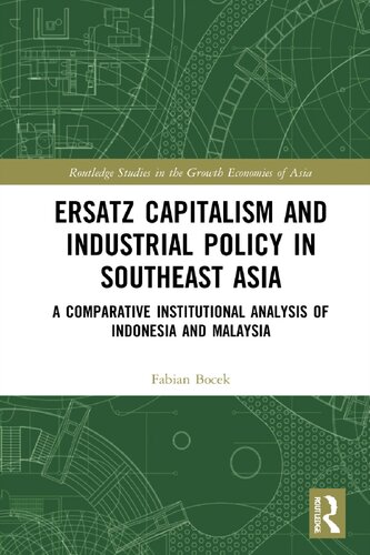 Ersatz Capitalism And Industrial Policy In Southeast Asia A Comparative Institutional Analysis Of Indonesia And Malaysia Fabian Bocek