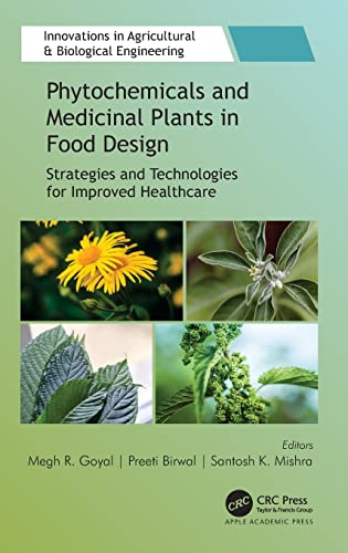 Phytochemicals And Medicinal Plants In Food Design Strategies And Technologies For Improved Healthcare Megh R Goyal Editor
