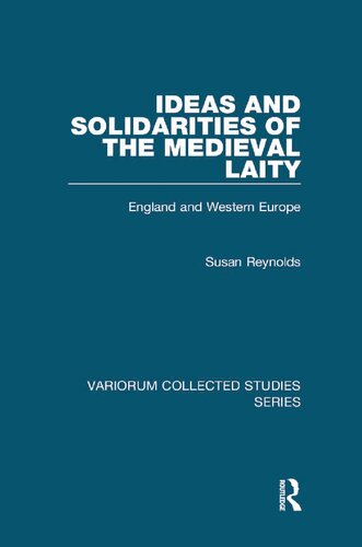 Ideas And Solidarities Of The Medieval Laity England And Western Europe Susan Reynolds