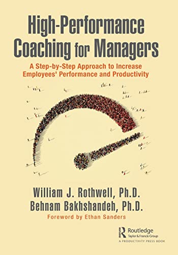 Highperformance Coaching For Managers A Stepbystep Approach To Increase Employees Performance And Productivity William J Rothwell