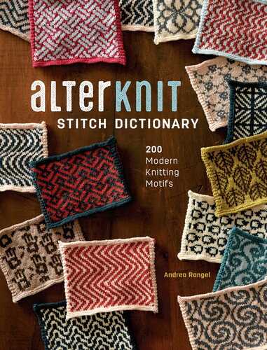 Alterknit Stitch Dictionary 200 Modern Knitting Motifs Andrea Rangel