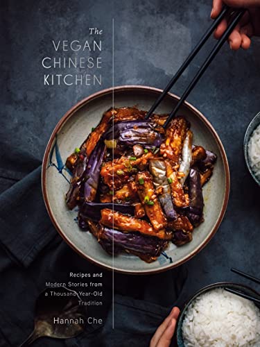 The Vegan Chinese Kitchen Recipes And Modern Stories From A Thousandyearold Tradition Hannah Che