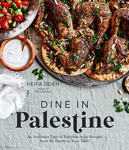 Dine In Palestine An Authentic Taste Of Palestine In 60 Recipes From My Family To Your Table Heifa Odeh