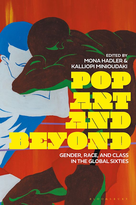 Pop Art And Beyond Gender Race And Class In The Global Sixties Mona Hadler