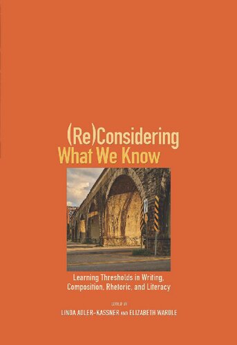 Reconsidering What We Know Learning Thresholds In Writing Composition Rhetoric And Literacy Elizabeth Wardle