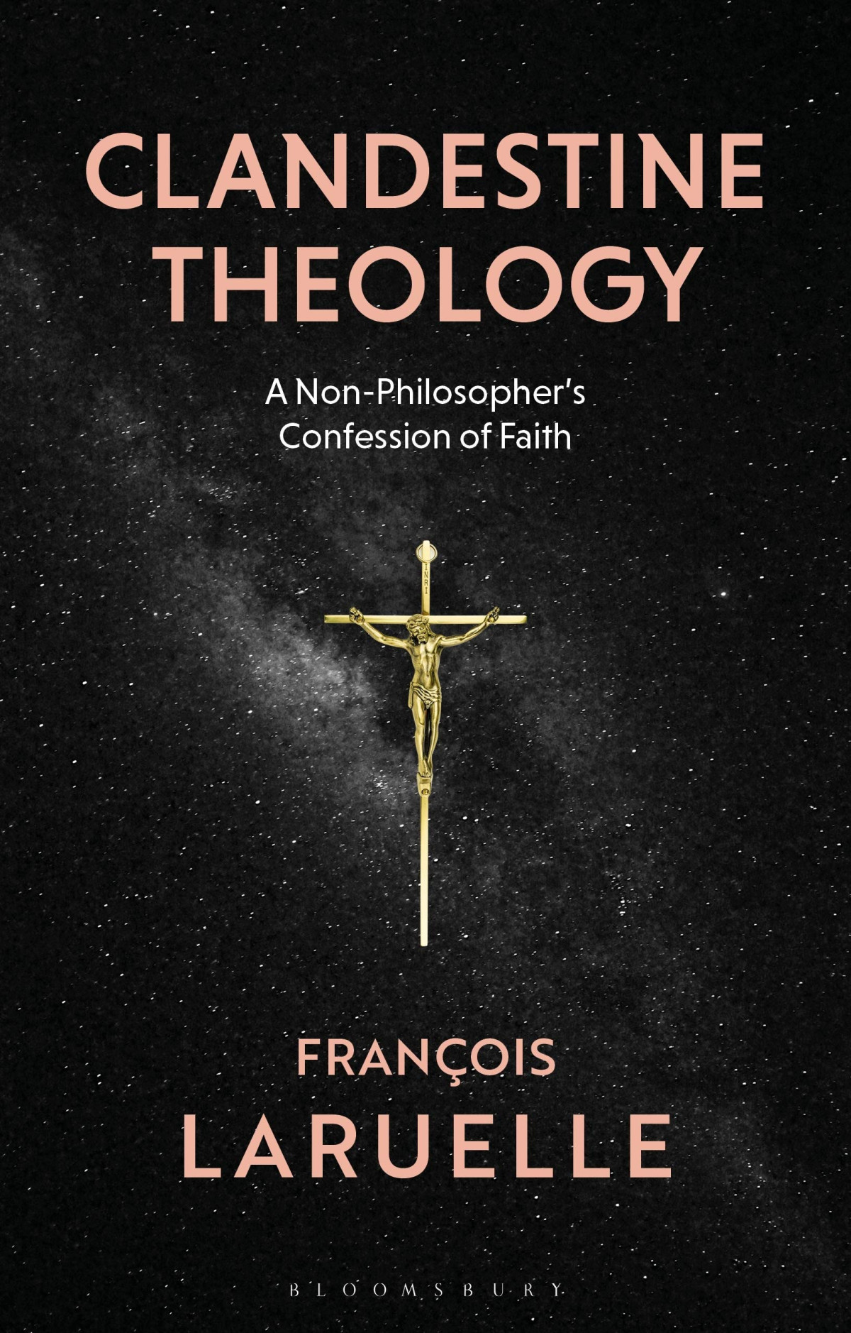 Clandestine Theology A Nonphilosophers Confession Of Faith Francois Laruelle