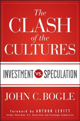 The Clash Of The Cultures Investment Vs Speculation 1st Edition John C Bogle