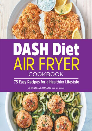 Dash Diet Air Fryer Cookbook 75 Easy Recipes For A Healthier Lifestyle Christina Lombardi