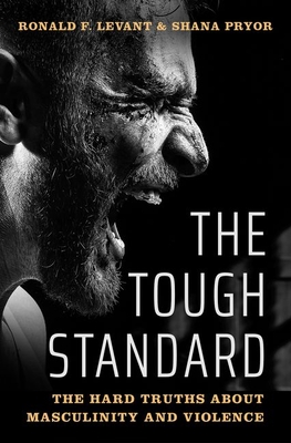 The Tough Standard The Hard Truths About Masculinity And Violence Ronald F Levant Shana Pryor