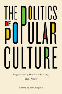 The Politics Of Popular Culture Negotiating Power Identity And Place Tim Nieguth