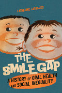 The Smile Gap A History Of Oral Health And Social Inequality Catherine Carstairs