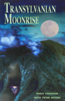 Transylvanian Moonrise A Secret Initiation In The Mysterious Land Of The Gods 1st Edition Radu Cinamar