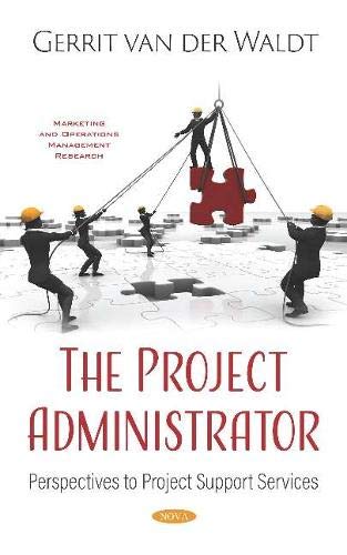 The Project Administrator Perspectives To Project Support Services Gerrit Van Der Waldt
