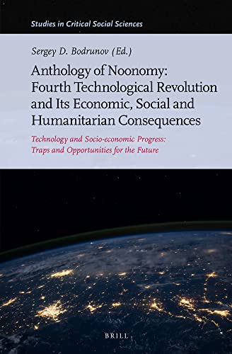 Anthology Of Noonomy Fourth Technological Revolution And Its Economic Social And Humanitarian Consequences Technology And Socioeconomic Progress Traps And Opportunities For The Future Sergey Bodrunov Editor