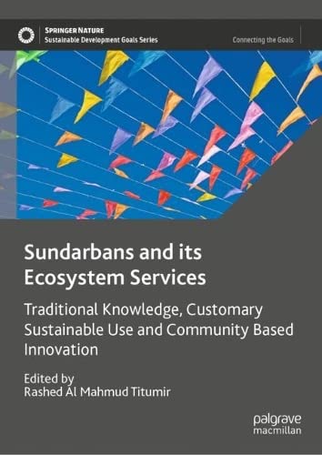 Sundarbans And Its Ecosystem Services Traditional Knowledge Customary Sustainable Use And Community Based Innovation Rashed Al Mahmud Titumir