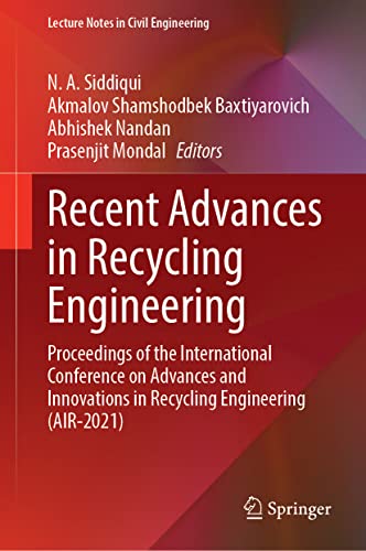 Recent Advances In Recycling Engineering Proceedings Of The International Conference On Advances And Innovations In Recycling Engineering Air2021 N A Siddiqui