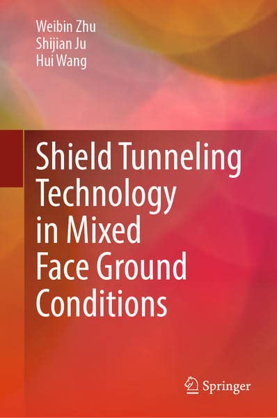 Shield Tunneling Technology In Mixed Face Ground Conditions Weibin Zhu