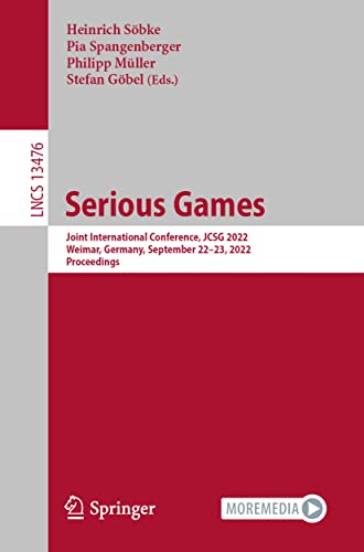Serious Games Joint International Conference Jcsg 2022 Weimar Germany September 2223 2022 Proceedings 1st Ed 2022 Heinrich Sbke