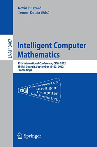 Intelligent Computer Mathematics 15th International Conference Cicm 2022 Tbilisi Georgia September 1923 2022 Proceedings Kevin Buzzard
