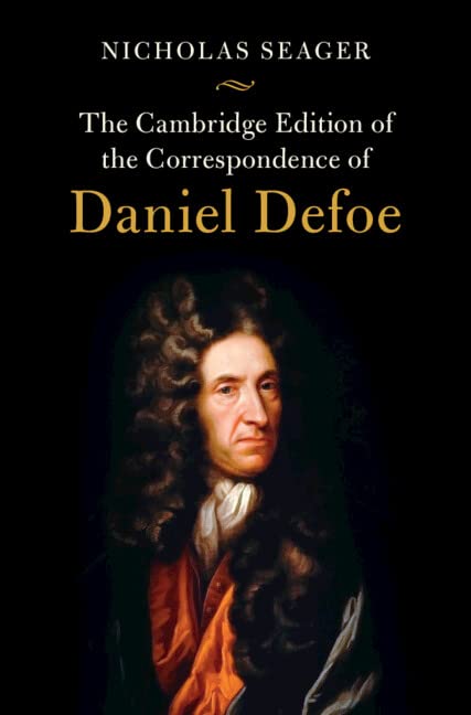 The Cambridge Edition Of The Correspondence Of Daniel Defoe Daniel Defoe