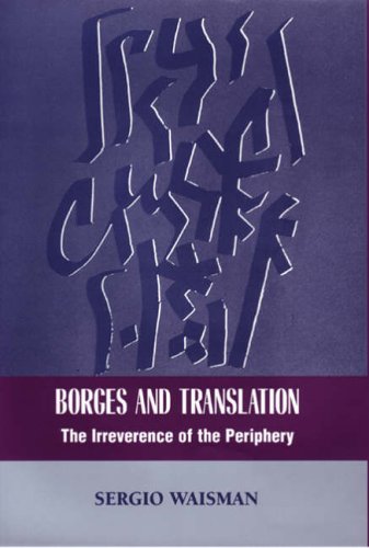 Borges And Translation The Irreverence Of The Periphery Sergio Waisman
