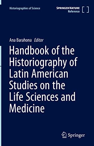 Handbook Of The Historiography Of Latin American Studies On The Life Sciences And Medicine Ana Barahona
