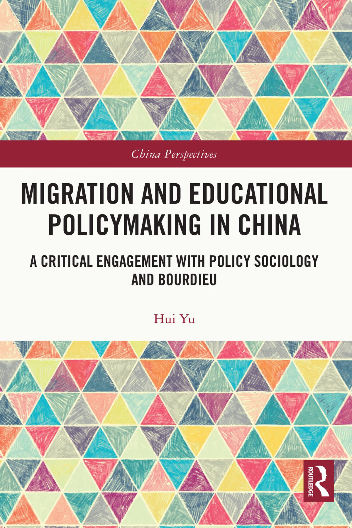 Migration And Educational Policymaking In China A Critical Engagement With Policy Sociology And Bourdieu Hui Yu
