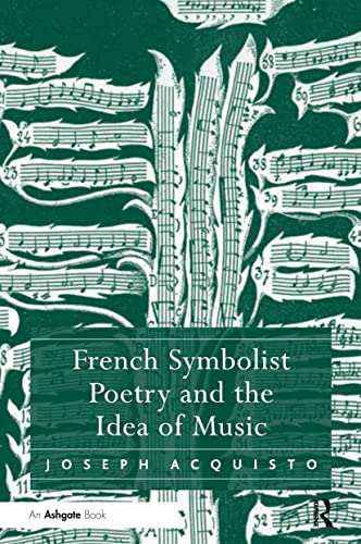 French Symbolist Poetry And The Idea Of Music 1st Edition Joseph Acquisto