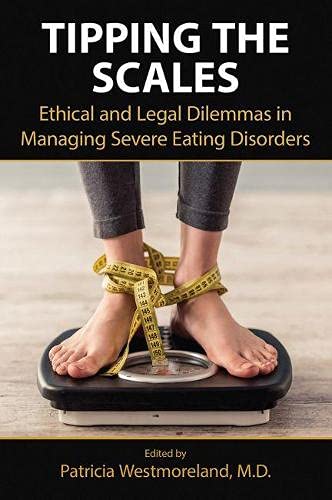 Tipping The Scales Ethical And Legal Dilemmas In Managing Severe Eating Disorders Patricia Westmoreland