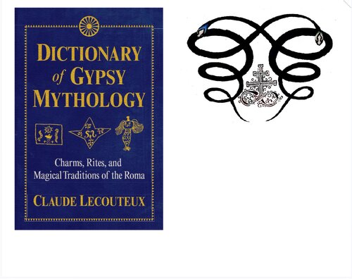 Dictionary Of Gypsy Mythology Charms Rites And Magical Traditions Of The Roma Claude Lecouteux