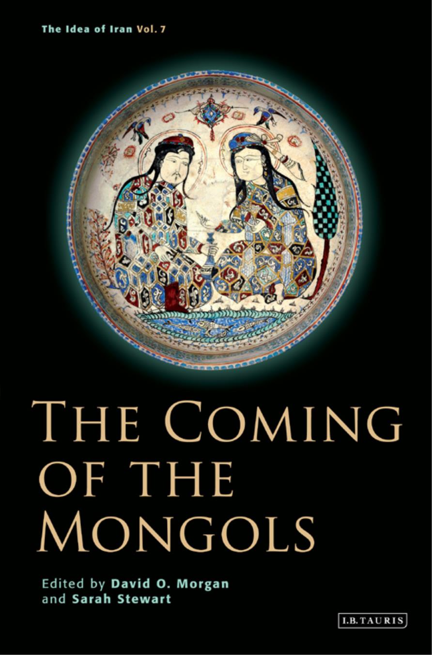 The Idea Of Iran Vol 7 The Coming Of The Mongols 1st Edition David O Morgan