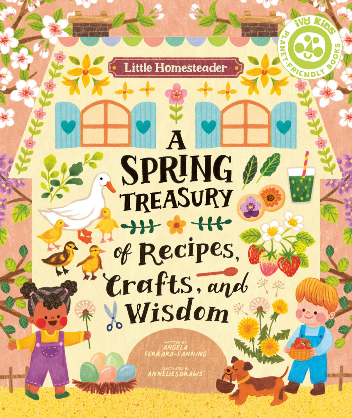 Little Homesteader A Spring Treasury Of Recipes Crafts And Wisdom Angela Ferrarofanning