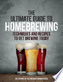 The Ultimate Guide To Homebrewing Techniques And Recipes To Get Brewing Today Editors Of The Harvard Common Press