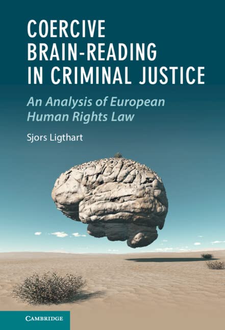 Coercive Brainreading In Criminal Justice An Analysis Of European Human Rights Law Sjors Ligthart