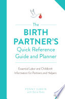The Birth Partners Quick Reference Guide And Planner Essential Labor And Childbirth Information For Partners And Helpers Penny Simkin