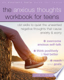 The Anxious Thoughts Workbook For Teens Cbt Skills To Quiet The Unwanted Negative Thoughts That Cause Anxiety And Worry David A Clark