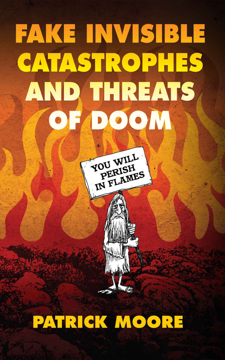 Fake Invisible Catastrophes And Threats Of Doom Patrick Moore