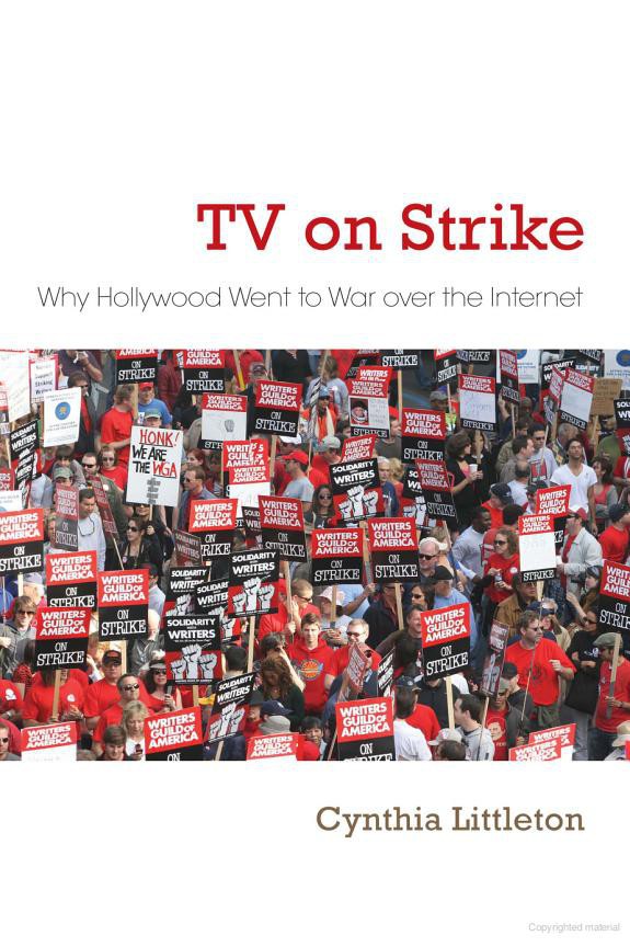 Tv On Strike Why Hollywood Went To War Over The Internet Cynthia Littleton