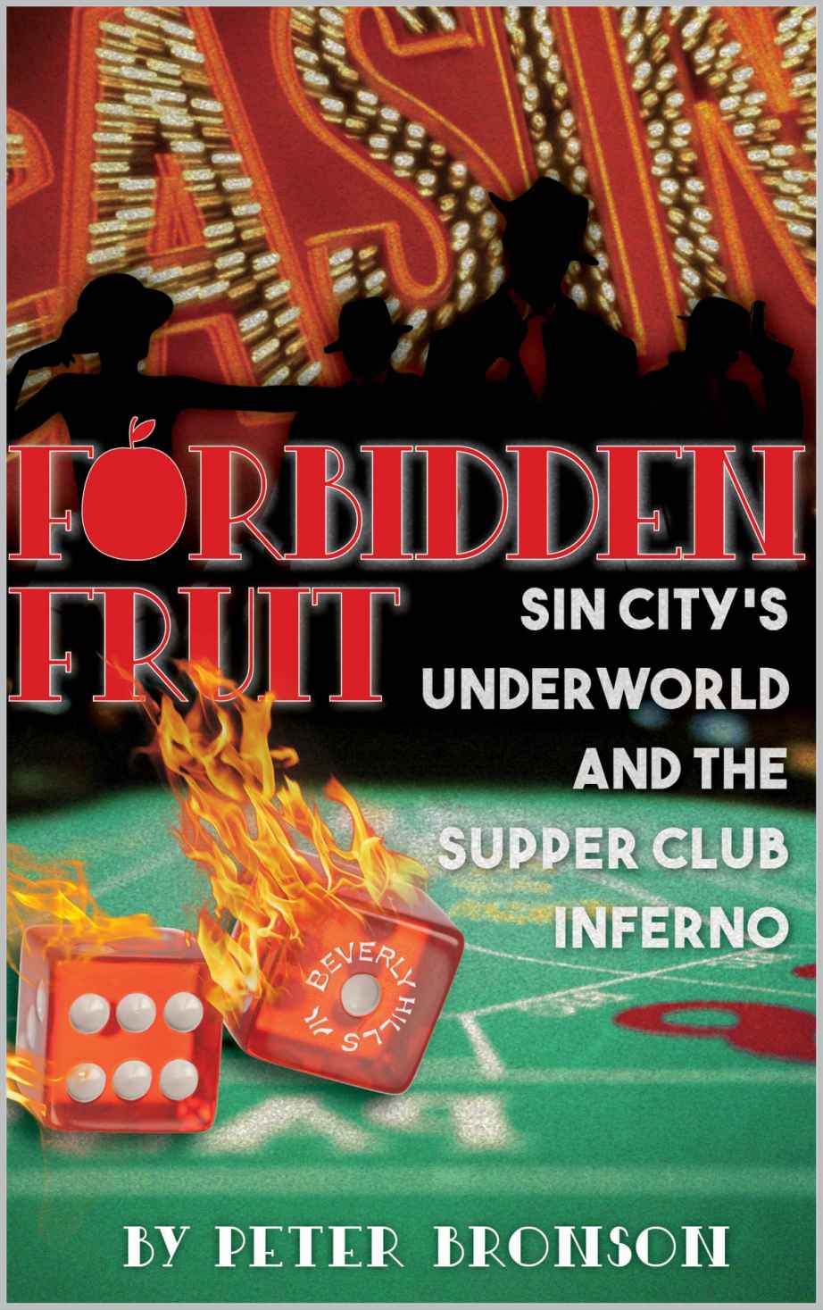 Forbidden Fruit Sin Citys Underworld And The Supper Club Inferno Peter Bronson