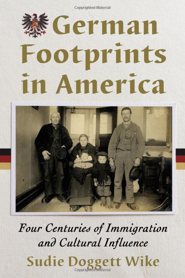 German Footprints In America Four Centuries Of Immigration And Cultural Influence Sudie Doggett Wike