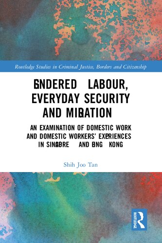 Gendered Labour Everyday Security And Migration An Examination Of Domestic Work And Domestic Workers Experiences In Singapore And Hong Kong Shih Joo Tan