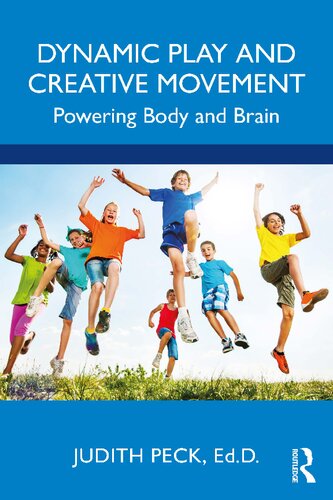 Dynamic Play And Creative Movement Powering Body And Brain Judith Peck