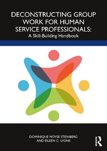 Deconstructing Group Work For Human Service Professionals A Skillbuilding Handbook Dominique Moyse Steinberg