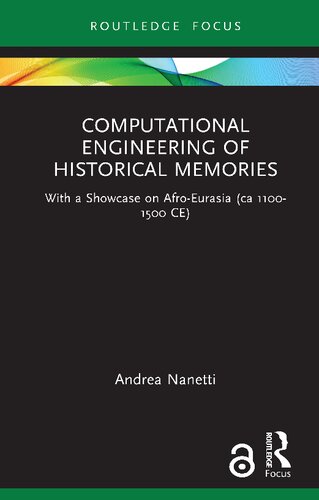 Computational Engineering Of Historical Memories With A Showcase On Afroeurasia Ca 11001500 Ce Andrea Nanetti