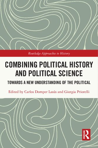 Combining Political History And Political Science Towards A New Understanding Of The Political Carlos Domper Lass