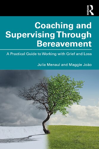 Coaching And Supervising Through Bereavement A Practical Guide To Working With Grief And Loss Julia Menaul