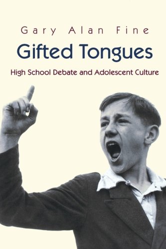 Gifted Tongues High School Debate And Adolescent Culture Gary Alan Fine