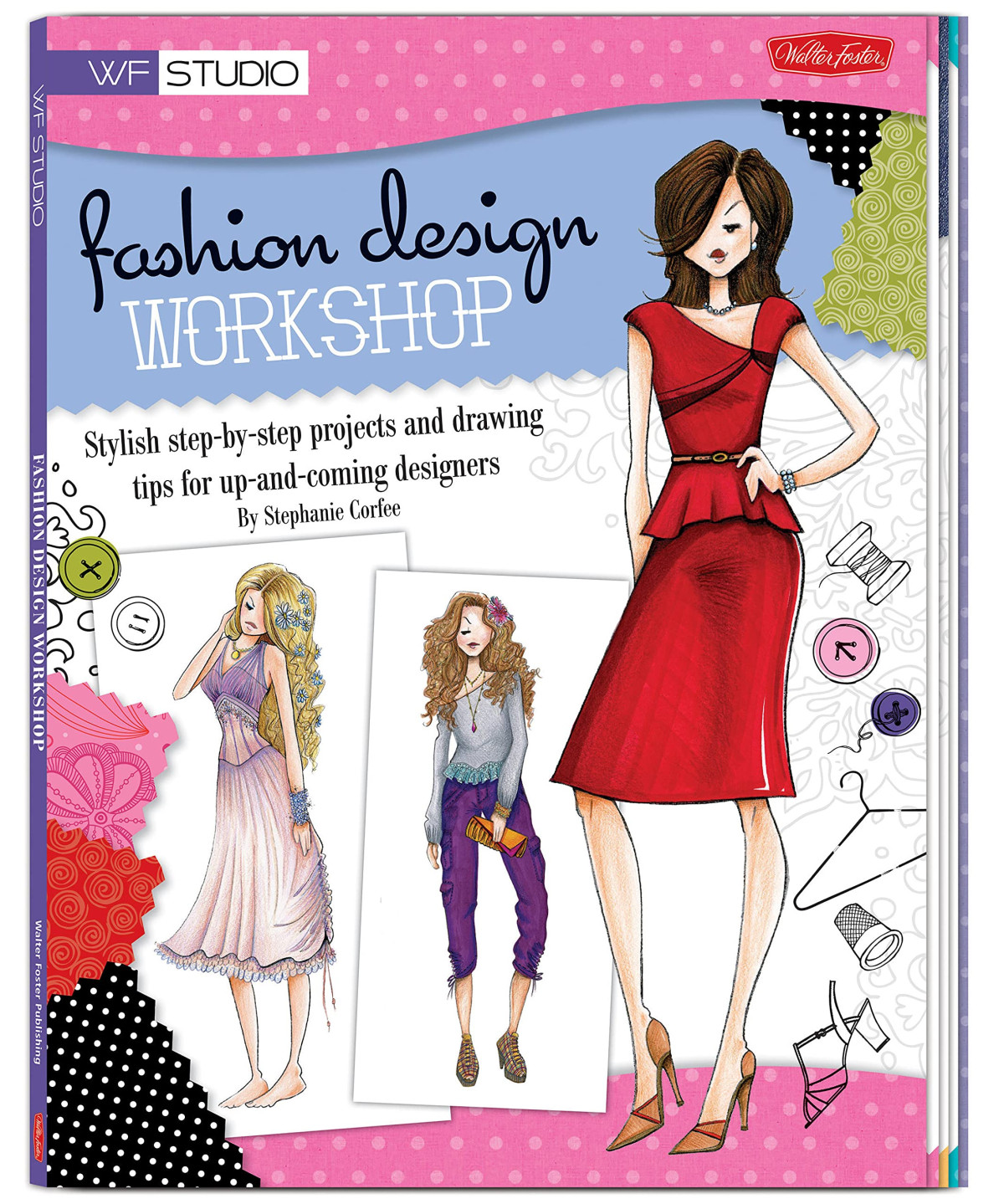 Fashion Design Workshop Stylish Stepbystep Projects And Drawing Tips For Upandcoming Designers Walter Foster Studio Wf Studio Stephanie Corfee