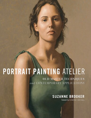 Portrait Painting Atelier Old Master Techniques And Contemporary Applications Suzanne Brooker Domenic Cretara
