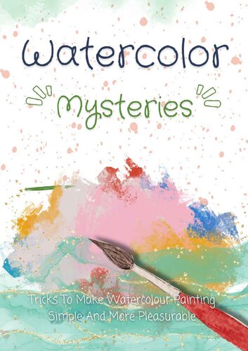 Watercolor Mysteries Tricks To Make Watercolor Painting Simple And More Pleasurable Choeco Publishing